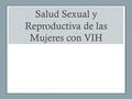 Salud Sexual y Reproductiva de las Mujeres con VIH.