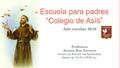 Escuela para padres “Colegio de Asís” Año escolar 2016 Profesora: Jessica Roa Navarro Horario de Atención de Apoderados Martes de 15:15 a 16:00 hrs.