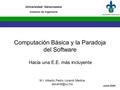 Universidad Veracruzana Instituto de Ingeniería Junio 2009 Computación Básica y la Paradoja del Software Hacia una E.E. más incluyente M.I. Alberto Pedro.