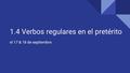 1.4 Verbos regulares en el pretérito el 17 & 18 de septiembre.