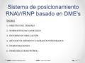 Sistema de posicionamiento RNAV/RNP basado en DME’s AUTOR : Vicente Calabuig Simón TUTOR : Joan Vila Carbó Pág. 1/17 ÍNDICE 1.- OBJETIVO DEL TRABAJO 2.-
