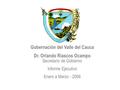 Gobernación del Valle del Cauca Dr. Orlando Riascos Ocampo Secretario de Gobierno Informe Ejecutivo Enero a Marzo - 2006.