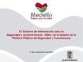 El Sistema de Información para la Seguridad y la Convivencia –SISC- en el diseño de la Política Pública de Seguridad y Convivencia 6 de noviembre de 2014.