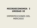 MICROECONOMIA I UNIDAD XI IMPERFECCIONES DEL MERCADO