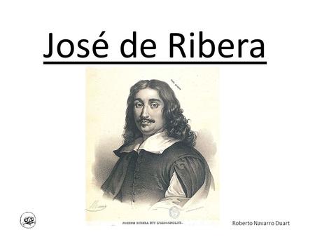 José de Ribera Roberto Navarro Duart Hola guapos.