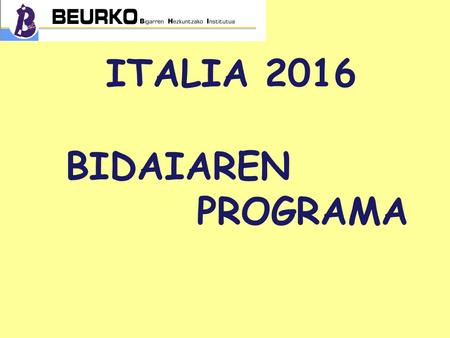 ITALIA 2016 BIDAIAREN PROGRAMA. VIAJE A ITALIA 2016 DOMINGO 13 DE MARZO :BARAKALDO-NIZA. Salida a las 06:00 Hrs en Avda Miranda, frente hospital de San.