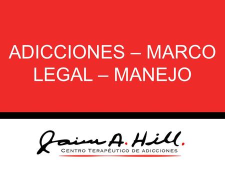 ADICCIONES – MARCO LEGAL – MANEJO. Adicción La adicción es una enfermedad primaria, crónica con factores genéticos, psicosociales y ambientales que influencian.