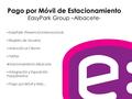 Pago por Móvil de Estacionamiento EasyPark Group –Albacete- EasyPark -Presencia Internacional- Registro de Usuarios Atención al Cliente Tarifas Estacionamiento.