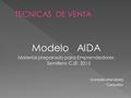 Modelo AIDA Material preparado para Emprendedores Semillero CJE- 2015 Gonzalo Mendoza Consultor.