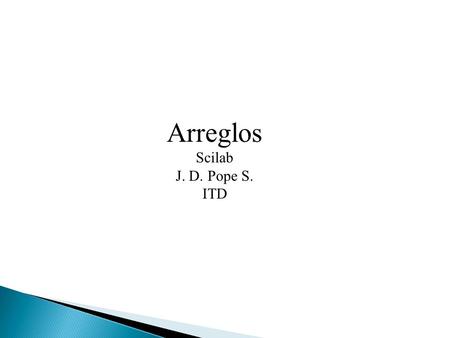 Arreglos Scilab J. D. Pope S. ITD.