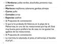  1. Verduras: judías verdes, alcachofas, pimiento rojo, guisantes  Mariscos: mejillones, calamares, gambas, almejas  Carne: pollo  Cereales: arroz.