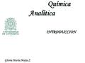 Química Analítica INTRODUCCION Gloria María Mejía Z.