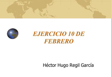 EJERCICIO 10 DE FEBRERO Héctor Hugo Regil García.