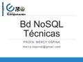 Bd NoSQL Técnicas PROFA. MERCY OSPINA