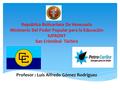 República Bolivariana De Venezuela Ministerio Del Poder Popular para la Educación IUFRONT San Cristóbal- Táchira Profesor : Luis Alfredo Gómez Rodríguez.