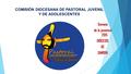 COMISIÓN DIOCESANA DE PASTORAL JUVENIL Y DE ADOLESCENTES Semana de la juventud 2015 DIÓCESIS DE ZAMORA.