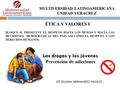 LEF. EILIANA HERNANDEZ VALLEJO Las drogas y los jóvenes Prevención de adicciones MULTIVERSIDAD LATINOAMERICANA UNIDAD VERACRUZ BLOQUE II. PROMUEVE EL RESPETO.