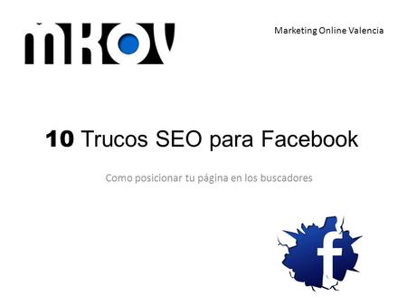 10 Trucos SEO para Facebook Como posicionar tu página en los buscadores Marketing Online Valencia.