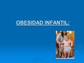 OBESIDAD INFANTIL:. Riesgo relativo de obesidad según antecedentes familiares:Riesgo relativo de obesidad según antecedentes familiares: Antecedente.