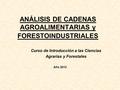 ANÁLISIS DE CADENAS AGROALIMENTARIAS y FORESTOINDUSTRIALES Curso de Introducción a las Ciencias Agrarias y Forestales Año 2013.