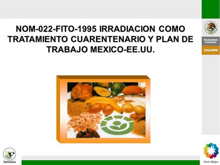 NOM-022-FITO-1995 IRRADIACION COMO TRATAMIENTO CUARENTENARIO Y PLAN DE TRABAJO MEXICO-EE.UU.