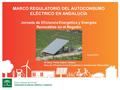 Sevilla, 30 de junio de 2015 MªJesús Pérez-Solano Valdazo Área de Infraestructuras Energéticas e Instalaciones Renovables MARCO REGULATORIO DEL AUTOCONSUMO.