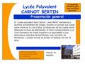 Lycée Polyvalent CARNOT BERTIN Un recorrido formativo para cada necesidad educativa. Presentación general Lycée Polyvalent Carnot Bertin 25 rue Marceau.