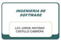 INGENIERIA DE SOFTWARE LCC JORGE ANTONIO CASTILLO CABRERA.