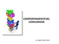 COMPORTAMIENTO DEL CONSUMIDOR Lic. Jorge M. Castro Falero.