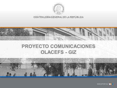 CONTRALORÍA GENERAL DE LA REPÚBLICA PROYECTO COMUNICACIONES OLACEFS - GIZ.