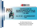 CERTIFICACION DE ESTABLECIMIENTOS DE SALUD AMIGOS DE LA MADRE, LA NIÑA Y EL NIÑO D.A. N* 201 – 2014/MINSA/DGSP-V.01 Dra. Miriam Salazar De la Cruz Responsable.