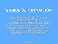 SIGNOS DE PUNTUACIÓN Según la Ortografía de la Lengua Española (2011): “Llamamos signos ortográficos a todas aquellas marcas gráficas que, no siendo letras.