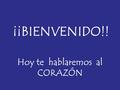Hoy te hablaremos al CORAZÓN ¡¡BIENVENIDO!! Vamos a empezar un TIEMPO ESPECIAL: