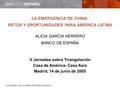ECONOMIA Y RELACIONES INTERNACIONALES LA EMERGENCIA DE CHINA: RETOS Y OPORTUNIDADES PARA AMERICA LATINA ALICIA GARCIA HERRERO BANCO DE ESPAÑA V Jornadas.