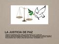 LA JUSTICIA DE PAZ TRABAJO ELABORADO POR JOSÉ LUIS RESTREPO G CI V-12.630.190 PARA EL CURSO DE MEDIOS ALTERNATIVOS DE RESOLUCIÓN DE CONFLICTOS EN LA ESPECIALIZACIÓN.
