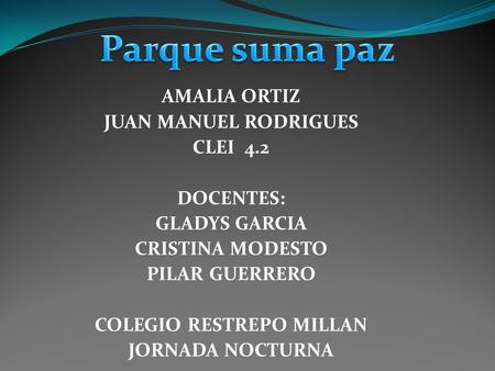 AMALIA ORTIZ JUAN MANUEL RODRIGUES CLEI 4.2 DOCENTES: GLADYS GARCIA CRISTINA MODESTO PILAR GUERRERO COLEGIO RESTREPO MILLAN JORNADA NOCTURNA.