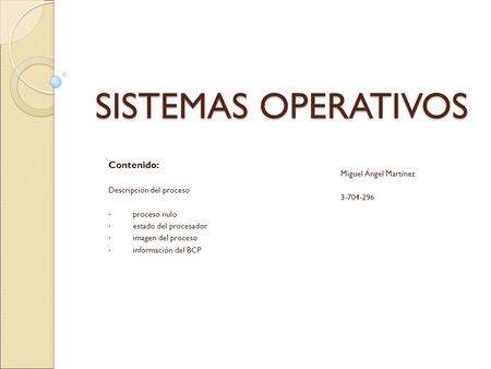 SISTEMAS OPERATIVOS Contenido: Descripción del proceso proceso nulo estado del procesador imagen del proceso información del BCP Miguel Ángel Martínez.