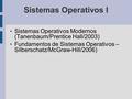 Sistemas Operativos I Sistemas Operativos Modernos (Tanenbaum/Prentice Hall/2003)‏ Fundamentos de Sistemas Operativos – Silberschatz/McGraw-Hill/2006)‏