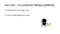 Corrí (co – rrí) (verbo en tiempo pretérito) Ir rápidamente de un lugar a otro. Yo corrí al baño después de comer.
