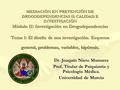 MEDIACIÓN EN PREVENCIÓN DE DROGODEPENDENCIAS II: CALIDAD E INVESTIGACIÓN Módulo II: Investigación en Drogodependencias Tema 1: El diseño de una investigación.