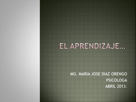 MG. MARIA JOSE DIAZ ORENGO PSICOLOGA ABRIL 2013..