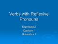 Verbs with Reflexive Pronouns Exprésate 2 Capítulo 1 Gramática 1.