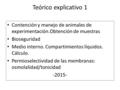 Teórico explicativo 1 Contención y manejo de animales de experimentación.Obtención de muestras Bioseguridad Medio interno. Compartimientos líquidos. Cálculo.