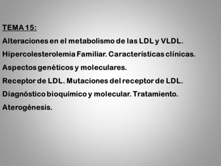 TEMA 15: Alteraciones en el metabolismo de las LDL y VLDL.