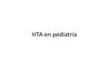 HTA en pediatría. HTA Ocurre cuando el flujo o la resistencia vascular periférica aumentan Afecta hasta el 3% de la población infantil Afecta hasta el.