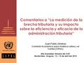 Comentarios a “La medición de la brecha tributaria y su impacto sobre la eficiencia y eficacia de la administración tributaria” Juan Pablo Jiménez Comisión.