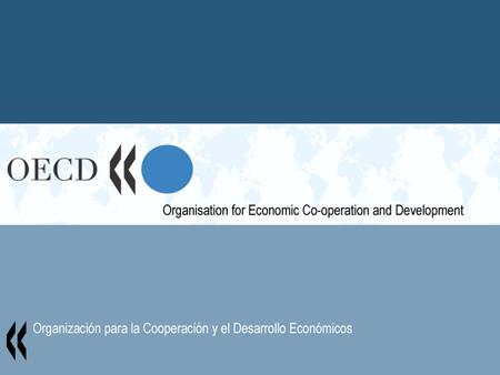1. 2 ¿Qué es la OCDE? Una organización que cuenta con 30 países miembros comprometidos a promover la democracia y la economía de mercado Un proveedor.