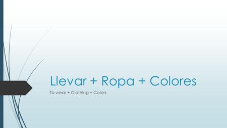 Llevar + Ropa + Colores To wear + Clothing + Colors.