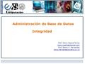 Administración de Base de Datos Integridad Prof Mercy Ospina Torres Prof Renny A. Hernandez