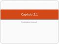 Vocabulario Esencial Capítulo 2.1. Instrucciones Saca la hoja del vocabulario y un lápiz o bolígrafo Escribe la fecha de hoy y tu nombre Cada palabra.